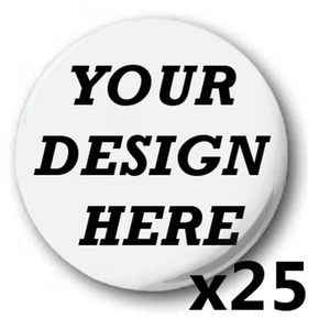 25x Custom, 'Design Your Own' 1 inch / 25mm Button Badges, Novelty Fun, Birthday - Picture 1 of 1