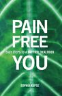 Pain-Free: Easy Steps To A Happier, Healthier You By Sophia Kups