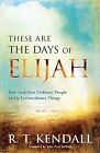 These Are the Days of Elijah: How God Uses Ordinary People ... by Kendall, R. T.