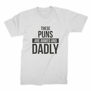 These Puns Are Armed and Dadly Shirt Funny Dad Joke Shirts Fathers Day Tee - Picture 1 of 13