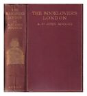 ADCOCK, ARTHUR ST. JOHN (1864-1930) The Booklover's London by A. St John Adcock/