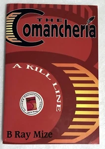 The Comancheria : A Kill Line by B. Ray Mize (2002, Paperback) SIGNED PROMO COPY - Picture 1 of 1