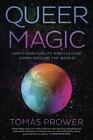 Queer Magic: Lgbt+ Spirituality And Culture From Around The World, Prower, Tomás