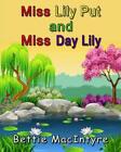 Miss Lily Put And Miss Day Lily By Bettie Macintyre Paperback Book