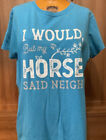 Farm Fed Clothing “I Would But My Horse Said Neigh” Large