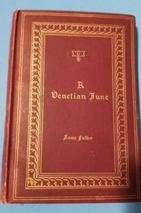 A VENETIAN JUNE by Anna Fuller 1st Edition 1896 HC - Foto 1 di 9