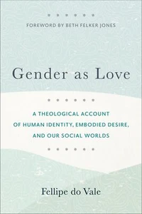 Gender as Love: A Theological Account of Human Identity, Embodied Desire, .. U - Imagen 1 de 1