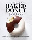 Das einfach gebackene Donut-Kochbuch: 60 süße und herzhafte Rezepte für Ihren Ofen und...