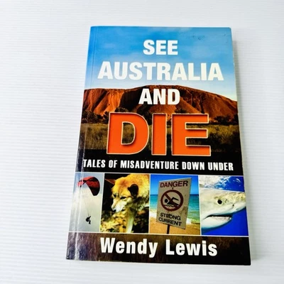 See Australia and Die Wendy Lewis Dangerous Australia True Stories Misadventure - image 1 of 4