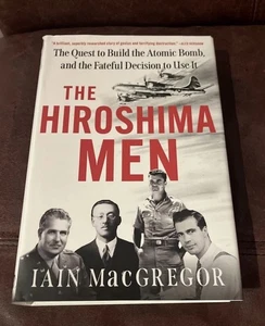 The Hiroshima Men: The Quest to Build the Atomic Bomb (Iain MacGregor 2025) HC - Picture 1 of 9