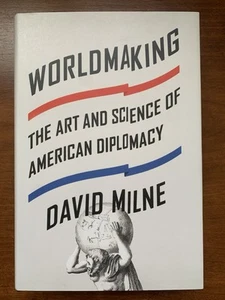 Worldmaking : The Art and Science of American Diplomacy by David Milne (2015,... - Bild 1 von 2