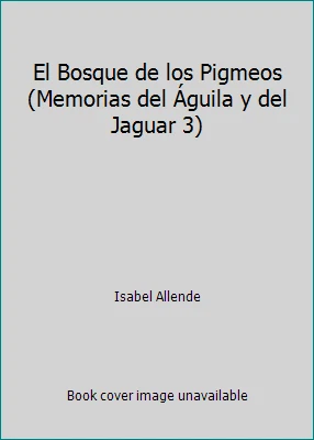 El Bosque de los Pigmeos (Memorias del Águila y del Jaguar 3) by Isabel Allende - Image 1 of 1