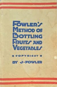 Fowler's Method of Bottling Fruits and Vegetables 1953 J. Fowler 19th Edition
