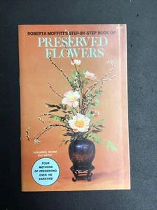 1978 Roberta Moffitt's Step By Step Book of Preserved Flowers Paperback 2nd ed - Picture 1 of 4