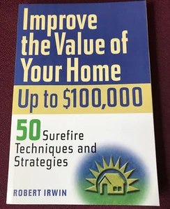 Improve the Value of Your Home up to $100,000 : 50 Surefire Techniques and Start - Picture 1 of 4