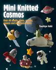 Mini Knitted Cosmos: Over 40 Woolly Aliens, Roc, Ishii..