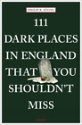 Philip R. Stone 111 Dark Places in England That You Shouldn't Miss (Taschenbuch)