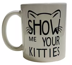 "Weißer Keramikbecher 11 oz mit Text ""ZEIGEN SIE MIR IHRE KITTIES" - Bild 1 von 2
