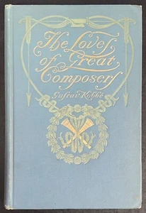 The Loves of Great Composers Gustav Kobbe 1905 Hardcover Book - Picture 1 of 5