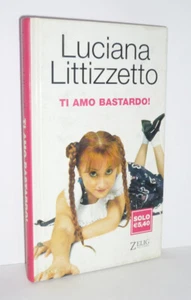 LUCIANA LITTIZZETTO - TI AMO BASTARDO! - ZELIG - VOLUME TASCABILE CARTONATO - Imagen 1 de 2