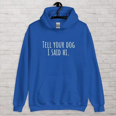 Funny Dog Lover 连帽衫,Tell Your Dog I Said Hi,中性宠物主人礼物运动衫 — 第 1/3 张图片