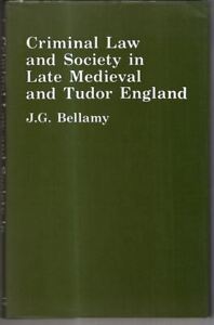Criminal Law and Society in Late Mediaeval and Tudor England : John Bellamy