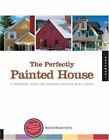 The Perfectly Painted House: A Foolproof Guide for Choosing Exterior Paint...