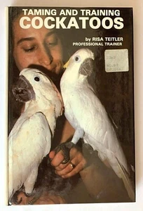 Taming and Training Cockatoos by Risa Teitler Hardcover 1980 Illustrated - Picture 1 of 2