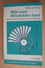 Wie man Windräder baut / Berechnung, Konstruktion und Ausführung / 2. Auflage