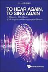 To Hear Again, To Sing Again: A Memoir By Ellis Douek, Ent Surgeon And Hearing I