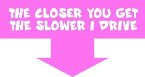 The Closer You Get Slower I Drive Auto Car Window Vinyl Decal Sticker 3M Driver 