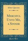 Merciful Unto Me A Sinner Classic Reprint Elinor