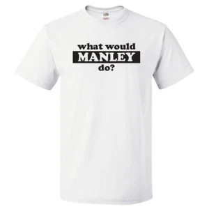 What Would Manley Do? T Shirt - Picture 1 of 2
