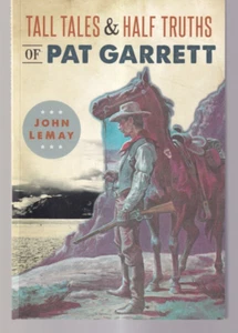 TALL TALES AND HALF TRUTHS OF PAT GARRETT  by John LeMay 2016 Trade Paperback)J6 - Imagen 1 de 2