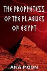 The Prophetess Of The Plagues Of Egypt By Ana Moon Paperback Book