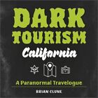 Brian Clune - Dark Tourism California   A Paranormal Travelogue - New  - J245z