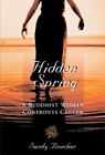 Hidden Spring: A Buddhist Woman Confronts Cancer By Sandy Boucher Paperback The