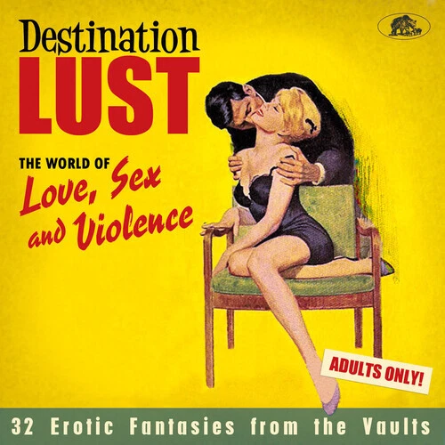 Destination Lust Songs Of Love Sex And Violence -