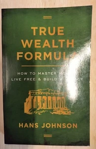 True Wealth Formula : How to Master Money, Live Free & Build a Legacy by Hans... - Picture 1 of 2