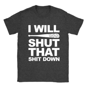 I Will Shut That S**** Down Mens T-Shirt Walking Dead Negan The Saviors Gift - Picture 1 of 13