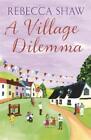 Rebecca Shaw A Village Dilemma (Paperback) Turnham Malpas (Uk Import)