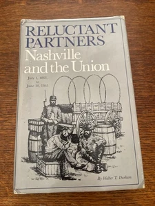RELUCTANT PARTNERS: NASHVILLE AND THE UNION JULY 1, 1863 By Walter D. Durham P2 - Picture 1 of 9