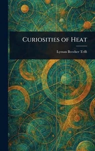Curiosities of Heat by Lyman Beecher Tefft Hardcover Book - Picture 1 of 1