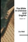 The Bible in Chinese and English: Psalm 1-6 by Liu Wei Paperback Book