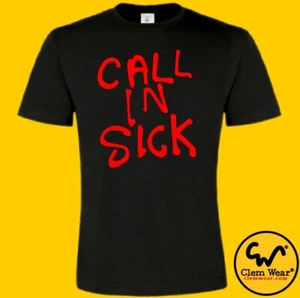 funny tee tshirt T-shirt CALL IN SICK graffiti humour silly gift party holiday - Picture 1 of 5