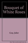 Bouquet of White Roses-Juliet Gray