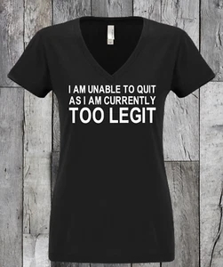 I Am Unable To Quit As I Am Currently Too Legit - V-Neck Shirt - Picture 1 of 6