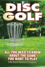 DISC GOLF: ALL YOU NEED TO KNOW ABOUT THE GAME YOU WANT TO By Michael VG