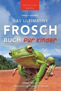 Frosch Bcher Das Ultimative Frosch-Buch fr Kinder: 100+ erstaunliche Fakten ?ber - Picture 1 of 1