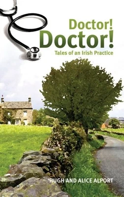 Doctor! Doctor!: Tales of an Irish Practice by Alport, Alice Hardback Book The - Image 1 of 2
